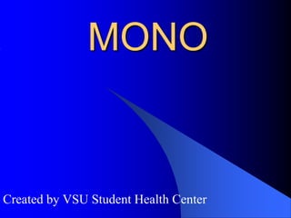 MONO
Created by VSU Student Health Center
 