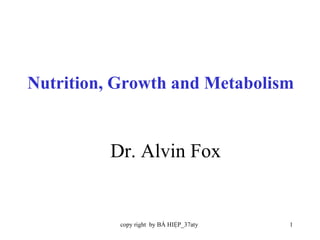 Dr. Alvin Fox Nutrition, Growth and Metabolism 
