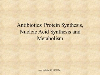 Antibiotics: Protein Synthesis, Nucleic Acid Synthesis and Metabolism 