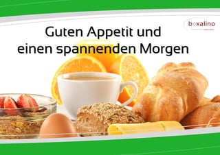 Guten Appetit und
einen spannenden Morgen
 