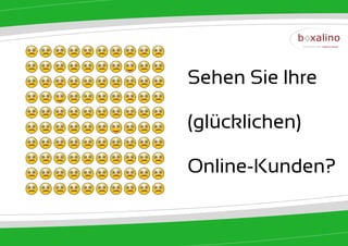 Sehen Sie Ihre

(glücklichen)

Online-Kunden?
 