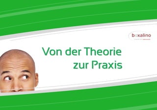 Von der Theorie
     zur Praxis
 
