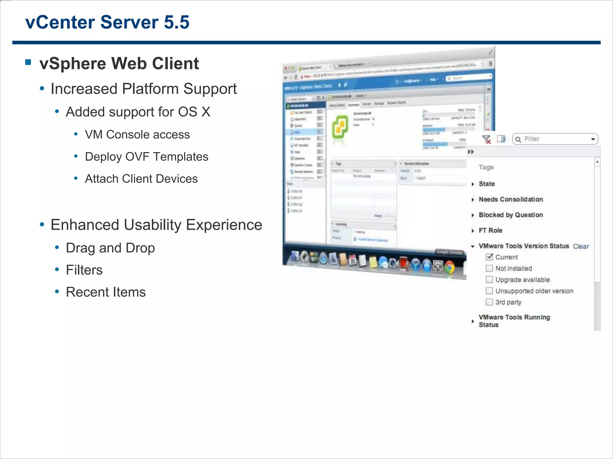 2020
vCenter Server 5.5
 vSphere Web Client
• Increased Platform Support
• Added support for OS X
• VM Console access
• Deploy OVF Templates
• Attach Client Devices
• Enhanced Usability Experience
• Drag and Drop
• Filters
• Recent Items
 