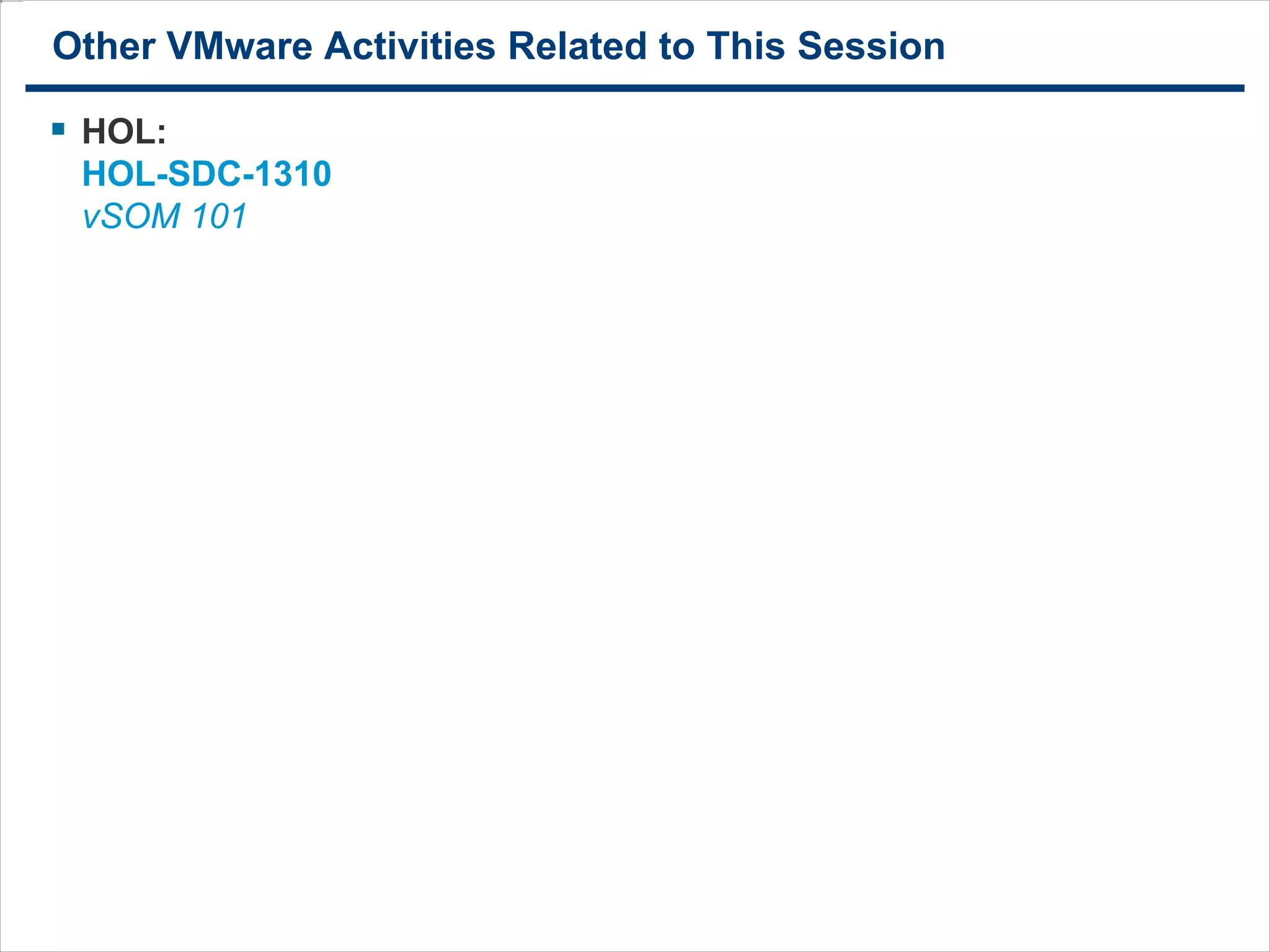 3535
Other VMware Activities Related to This Session
 HOL:
HOL-SDC-1310
vSOM 101
 