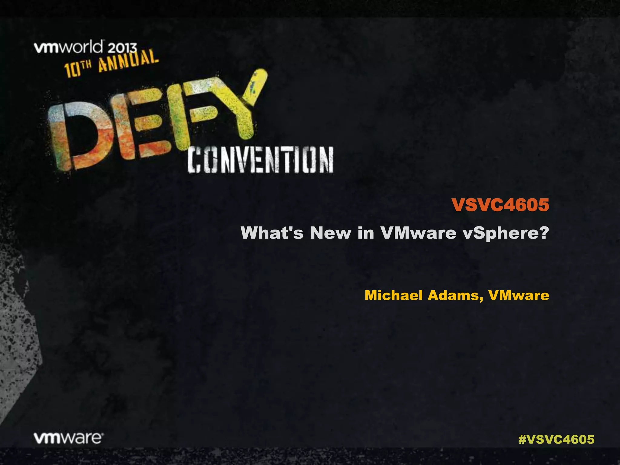 What's New in VMware vSphere?
Michael Adams, VMware
VSVC4605
#VSVC4605
 