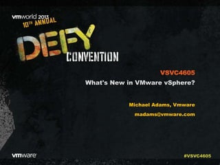 What's New in VMware vSphere?
Michael Adams, Vmware
madams@vmware.com
VSVC4605
#VSVC4605
 