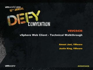 vSphere Web Client - Technical Walkthrough
Ameet Jani, VMware
Justin King, VMware
VSVC5436
#VSVC5436
 