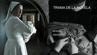 z
TRAMA DE LA NOVELA
INTRIGA
ASESINATO

 