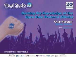 Gaining the Knowledge of the
Open Data Protocol (OData)
Chris Woodruff
Director, Perficient
Level: Intermediate

 