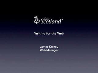Writing for the Web



   James Carney
   Web Manager
 