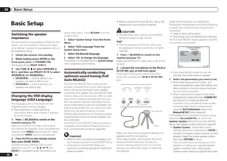 04        Basic Setup



      Basic Setup                                                                                             ! Before using the Full Auto MCACC Setup, the
                                                                                                                headphones should be disconnected.
                                                                                                                                                                                            Install the microphone on a stable floor.
                                                                                                                                                                                            Placing the microphone on any of the following
                                                                                                                                                                                            surfaces may make accurate measurement
                                                                                                                                                                                            impossible:
                                                          select menu items. Press RETURN to exit the               CAUTION
      Switching the speaker                                                                                                                                                                   ! Sofas or other soft surfaces.
                                                          current menu.                                       ! The test tones used in the Full Auto MCACC
                                                                                                                                                                                              ! High places such as tabletops and sofa tops.
      impedance                                           3 Select ‘System Setup’ from the Home
                                                                                                                Setup are output at high volume.
                                                                                                                                                                                            The Full Auto MCACC display appears once the
      We recommend using speakers of 8 W with this        Menu.                                               THX®                                                                          microphone is connected.
      system, but it is possible to switch the imped-                                                         ! THX is a trademark of THX Ltd., which may
                                                          4 Select ‘OSD Language’ from the                      be registered in some jurisdictions. All rights
      ance setting if you plan to use speakers with a 6                                                                                                                                                          1a.Full Auto MCACC

      W impedance rating.
                                                          System Setup menu.                                    reserved.                                                                              Speaker System
                                                                                                                                                                                                                        A/V RECEIVER
                                                                                                                                                                                                                         : Normal(SB/FH)
                                                                                                                                                                                                       EQ Type           : SYMMETRY

      1   Switch the receiver into standby.               5   Select the desired language.                    1 Press u RECEIVER to switch on the
                                                                                                                                                                                                       MCACC
                                                                                                                                                                                                       THX Speaker
                                                                                                                                                                                                                         : M1.MEMORY 1
                                                                                                                                                                                                                         :     NO



      2 While holding down ENTER on the                   6   Select ‘OK’ to change the language.             receiver and your TV.
                                                          The setting is completed and the System Setup       Make sure that the TV’s video input is set to this
                                                                                                                                                                                                                             START

      front panel, press u STANDBY/ON.
                                                          menu reappears automatically.                       receiver.
      The display shows RESET c NO d.                                                                                                                                                                   Exit                               Return


      3 Use TUNE i/j to select SPEAKER c                                                                      2 Connect the microphone to the MCACC
      8W d, and then use PRESET k/l to select                                                                 SETUP MIC jack on the front panel.
                                                          Automatically conducting                            Push down on the lower portion of the front
                                                                                                                                                                                             ! If you leave the GUI screen for over five
      SPEAKER 8W or SPEAKER 6W.                           optimum sound tuning (Full                                                                                                           minutes, the screen saver will appear.
                                                                                                              panel door to access the MCACC SETUP MIC
       ! SPEAKER 8W – Use this setting if your                                                                                                                                              3   Select the parameters you want to set.
         speakers are rated at 8 W or more.
                                                          Auto MCACC)                                         jack.
                                                                                                                                                                                              ! When data measurement is taken, the
       ! SPEAKER 6W – Use this setting if your            The Full Auto MCACC Setup measures the
                                                                                                                                                                                                 reverb characteristics data (both before- and
         speakers are rated at 6 W.                       acoustic characteristics of your listening area,                                 iPod iPhone iPad   AUTO SURR/ALC/
                                                                                                                        MULTI-ZONE
                                                                                                                   CONTROL      ON/OFF     DIRECT CONTROL      STREAM DIRECT                     after-calibration) that this receiver had been
                                                          taking into account ambient noise, speaker
                                                                                                                                                                                                 storing will be overwritten.
                                                          connection and speaker size, and tests for both
                                                                                                                                                                                              ! When measurement is taken of the reverb
      Changing the OSD display                            channel delay and channel level. After you have
                                                                                                                                                                                                 characteristics data other than SYMMETRY,
      language (OSD Language)                             set up the microphone provided with your sys-            PHONES       MCACC
                                                                                                                               SETUP MIC                       5V
                                                                                                                                                                    USB
                                                                                                                                                                      2.1 A
                                                                                                                                                                                                 the data are not measured after the
                                                          tem, the receiver uses the information from a
      The language used on the Graphical User                                                                                                                                                    correction. If you will need to measure after
                                                          series of test tones to optimize the speaker set-                                            iPod iPhone iPad

      Interface screen can be changed.                                                                                                                                                           correcting data, take the measurement
                                                          tings and equalization for your particular room.
      ! The explanations in these operating                                                                                                                                                      using the EQ Professional menu in the
                                                          VSX-53 only: By performing the Full Auto                                                                             Microphone
         instructions are for when English is selected                                                                                                                                           Manual MCACC setup (page 64).
                                                          MCACC Setup procedure, the frequency-phase
         for the GUI screen.                                                                                                                                                                If the speakers are connected using any setup
                                                          characteristics of the connected speakers are
                                                                                                                                                                                            other than Normal(SB/FH), be sure to set
      1 Press u RECEIVER to switch on the                 also calibrated.
                                                                                                                                                                                            Speaker System before the Full Auto MCACC
      receiver and your TV.                               Once the Full Auto MCACC Setup procedure is
                                                                                                                                                                                            Setup. See Speaker system setting on page 69 .
      Make sure that the TV’s video input is set to       completed, the Full Band Phase Control func-                                                                          Tripod
                                                                                                                                                                                              ! Speaker System – Shows the current
      this receiver (for example, if you connected this   tion is automatically turned on (page 39).
                                                                                                                                                                                                 settings. When this is selected and ENTER is
      receiver to the VIDEO jacks on your TV, make
                                                                                                              Make sure there are no obstacles between the                                       pressed, the speaker system selection screen
      sure that the VIDEO input is now selected).
                                                               Important                                      speakers and the microphone.                                                       appears. Select the proper speaker system,
      2 Press       on the remote control,                ! Make sure the microphone and speakers are         If you have a tripod, use it to place the micro-                                   then press RETURN to return.
      then press HOME MENU.                                 not moved during the Full Auto MCACC Setup.       phone so that it’s about ear level at your                                         If you are planning on bi-amping your front
      A Graphical User Interface (GUI) screen             ! Using the Full Auto MCACC Setup will              normal listening position. If you do not have                                      speakers, or setting up a separate speaker
      appears on your TV. Use i/j/k/l and                   overwrite any existing settings for the MCACC     a tripod, use some other object to install the                                     system in another room, read through
      ENTER to navigate through the screens and             preset you select.                                microphone.                                                                        Speaker system setting on page 69 and make
 26       En
 