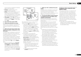 Basic Setup              04


   sure to connect your speakers as necessary                                                                           7 Make sure ‘OK’ is selected, then press
   before continuing to step 4.
                                                                    1a.Full Auto MCACC                                                                                         Problems when using the Auto
                                                                            A/V RECEIVER
                                                                                                                        ENTER.
 ! EQ Type – This determines how the
                                                         Now Analyzing...          2/10
                                                                                                                        A progress report is displayed on-screen while         MCACC Setup
   frequency balance is adjusted.                        Environment Check
                                                          Ambient Noise    : OK                                         the receiver outputs more test tones to deter-         If the room environment is not optimal for the
 ! MCACC – The six MCACC presets are used                 Microphone
                                                          Speaker YES/NO :
                                                                           :
                                                                                                                        mine the optimum receiver settings.                    Auto MCACC Setup (too much background
   for storing surround sound settings for                                                1a.Full Auto MCACC            Again, try to be as quiet as possible while this is    noise, echo off the walls, obstacles blocking
                                                                                              A/V RECEIVER
   different listening positions. Simply choose                          L
                                                                         FHL
                                                                                    :
                                                                                    :
                                                                                            YES
                                                                                            YES                         happening. It may take 3 to 10 minutes.                the speakers from the microphone) the final
                                                         Exit            C          :       YES      Cancel
   an unused preset for now (you can rename it                           FHR        :       YES                                                                                settings may be incorrect. Check for household
                                                                         R          :       YES                         8 The Full Auto MCACC Setup procedure
   later in Data Management on page 67 ).                                SR         :       YES
                                                                                                                                                                               appliances (air conditioner, fridge, fan, etc.),
                                                                         SBR
                                                                         SBL
                                                                                    :
                                                                                    :
                                                                                            YES
                                                                                            YES                         is completed and the Home Menu menu
 ! THX Speaker – Select YES when using THX                               SL         :       YES                                                                                that may be affecting the environment and
                                                                       10
                                                                         SW         :       YES
                                                                                                                        reappears automatically.
   speakers (all speakers other than the front                                     OK        RETRY                                                                             switch them off if necessary. If there are any
                                                                                                                        Be sure to disconnect the microphone from
   speakers are set to SMALL). In other cases,                                                                                                                                 instructions showing in the front panel display,
                                                                            Exit                               Cancel
                                                                                                                        this receiver upon completion of the Full Auto
   leave at NO.                                                                                                                                                                please follow them.
                                                                                                                        MCACC Setup.
4   Press          then select START.              The configuration shown on-screen should                                                                                    ! Some older TVs may interfere with the
                                                                                                                        The settings made in the Full Auto MCACC
                                                   reflect the actual speakers you have.                                                                                           operation of the microphone. If this seems to
5   Follow the instructions on-screen.                                                                                  Setup should give you excellent surround
                                                    ! If you see an ERR message (or the speaker                                                                                    be happening, switch off the TV when doing
Make sure the microphone is connected, and                                                                              sound from your system, but it is also possible
                                                        configuration displayed isn’t correct),                                                                                    the Auto MCACC Setup.
if you’re using a subwoofer, make sure it is                                                                            to adjust these settings manually using The
switched on and set to a comfortable volume             there may be a problem with the speaker                         Advanced MCACC menu on page 62 or The
level.                                                  connection. If selecting RETRY doesn’t work,                    System Setup and Other Setup menus on page
                                                        turn off the power and check the speaker                        69 .
6 Wait for the test tones to finish, then               connections. If there doesn’t seem to be a                       ! Depending on the characteristics of your
confirm the speaker configuration in the                problem, you can simply use i/j to select                            room, sometimes identical speakers with
GUI screen.                                             the speaker and k/l to change the setting                            cone sizes of around 12 cm (5 inches) will
A progress report is displayed on-screen while          and continue.                                                        end up with different size settings. You
the receiver outputs test tones to determine        ! If the speaker is not pointed to the                                   can correct the setting manually using the
the speakers present in your setup. Try to be as        microphone (listening position) or when                              Manual speaker setup on page 69 .
quiet as possible while it’s doing this.                using speakers that affect the phase                             ! The subwoofer distance setting may be
If no operations are performed for 10 seconds           (dipole speakers, reflective speakers, etc.),                        farther than the actual distance from the
while the speaker configuration check screen            Reverse Phase may be displayed even if the                           listening position. This setting should
is being displayed, the Full Auto MCACC Setup           speakers are properly connected.                                     be accurate (taking delay and room
will resume automatically. In this case, you            If Reverse Phase is displayed, the speaker’s                         characteristics into account) and generally
don’t need to select ‘OK’ and press ENTER in            wiring (+ and –) may be inverted. Check the                          does not need to be changed.
step 7.                                                 speaker connections.                                             ! If Full Auto MCACC Setup measurement
  ! With error messages (such as Too much               — If the connections were wrong, turn off                            results are incorrect due to the interaction of
     ambient noise! or Check microphone.),                  the power, disconnect the power cord,                            the speakers and viewing environment, we
     select RETRY after checking for ambient                then reconnect properly. After this,                             recommend adjusting the settings manually.
     noise (see Problems when using the Auto                perform the Full Auto MCACC procedure
     MCACC Setup on page 27 ) and verifying the             again.
     mic connection. If there doesn’t seem to be        — If the connections were right, select
     a problem, you can simply select GO NEXT               GO NEXT and continue.
     and continue.




                                                                                                                                                                                                                           En      27
 