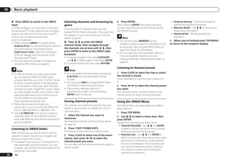 05      Basic playback


      % Press SIRIUS to switch to the SIRIUS               Selecting channels and browsing by                4   Press ENTER.                                     ! Antenna Aiming – Check the strength of
      input.                                               genre                                             After pressing ENTER, the preset class and             satellite and terrestrial reception.
      For best reception, you may need to move the                                                           number stop blinking and the receiver stores         ! Memory Recall – Use i/j to browse your
                                                           From the SIRIUS Channel Guide, you can
      SiriusConnectTM tuner antenna near a window                                                            the SIRIUS channel.                                    saved song information.
                                                           browse SIRIUS Radio channels in the order that
      (refer to the manual for the SiriusConnectTM                                                                                                                ! Password Set – Set the parental lock
                                                           they appear, or you can narrow your channel
      Home tuner for antenna placement                                                                                                                              password.
                                                           search by genre.                                       Note
      recommendations).                                                                                      ! You can also press MEMORY during                  3 When you’re finished press TOP MENU
      ! If after pressing SIRIUS the display shows         % Press i/j to enter the SIRIUS
                                                                                                               reception display to save the information of up   to return to the reception display.
         Antenna Error, try disconnecting the antenna      Channel Guide, then navigate through
                                                                                                               to five songs. See Using the SIRIUS Menu on
         and reconnecting. If the display shows            the channels one at time with i/j, then
                                                                                                               page 34 to recall this information.
         Check Sirius Tuner, check the connection          press ENTER to listen to the SIRIUS radio
                                                                                                             ! You can reset the Channel presets, Memory,
         of the AC adapter and this receiver to the        broadcast.
                                                                                                               Channel Skip/Add, Parental Lock and
         SiriusConnectTM tuner.                            ! To browse by genre, first press CATEGORY,
                                                                                                               Password settings in Resetting the system on
      ! You can check the strength of reception in           use i/j to select a genre, then press ENTER.
                                                                                                               page 55 .
         Using the SIRIUS Menu on page 34 .                ! To cancel and exit any time, press RETURN.
                                                                                                             Listening to channel presets
           Note                                                 Note
                                                           ! You can select channels directly by pressing    1 Press CLASS to select the class in which
      ! In order to activate your radio subscription,
                                                             D.ACCESS, then the three-digit channel          the channel is stored.
        you will need the SIRIUS ID (SID) which
                                                             number.                                         Press repeatedly to cycle through classes A to
        uniquely identifies your tuner. The SID may be
                                                           ! You can press DISP to change SIRIUS Radio       G.
        found on a sticker located on the packaging,
        or on the bottom of the tuner itself. The label      information in the front panel display.         2 Press k/l to select the channel preset
        will have a printed 12-digit SID number. When      ! The currently selected channel is               you want.
        you have located the SID, write it down in the       automatically chosen (without pressing          You can also use the number buttons on the
        space provided near the end of this manual.          ENTER) after 10 seconds.                        remote control to recall the channel preset.
        Contact SIRIUS on the internet at:
        https://activate.siriusradio.com                   Saving channel presets                            Using the SIRIUS Menu
      ! Follow the prompts to activate your                This receiver can memorize up to 63 channels,     The SIRIUS Menu provides additional SIRIUS
        subscription, or you can also call SIRIUS toll-    stored in seven banks, or classes (A to G) of 9   Radio features.
        free at 1-888-539-SIRIUS (1-888-539-7474).         channels each.
      ! Select 0 (SIRIUS ID) from the GUI screen to                                                          1   Press TOP MENU.
        check the Radio ID of the SIRIUS Connect           1 Select the channel you want to
                                                                                                             2 Use i/j to select a menu item, then
        tuner (see Selecting channels and browsing by      memorize.
                                                                                                             press ENTER.
        genre on page 34 ).                                See Selecting channels and browsing by genre
                                                                                                             Choose from the following menu items:
                                                           on page 34 .
                                                                                                              ! Channel Skip/Add – Use i/j and ENTER
      Listening to SIRIUS Radio                            2   Press T.EDIT (TUNER EDIT).                       to select channels you would like to remove/
                                                           The display shows a blinking memory class.           restore from/to the channel guide.
      After connecting, you will be able to use this
                                                           3 Press CLASS to select one of the seven           ! Parental Lock – Use i/j and ENTER to
      receiver to select channels and navigate cat-
                                                           classes, then press k/l to select the                select channels you would like to place under
      egories using the GUI screen.
                                                           channel preset you want.                             parental lock. Channels put under parental
      ! It’s easiest if you have your TV switched on to
                                                           You can also use the number buttons to select a      lock are not displayed in the Channel Guide,
         take advantage of the GUI screens. You can,
                                                           station preset.                                      but may be accessed by directly inputting
         however, use just the front panel display to do
                                                                                                                their channel number and providing the
         everything if you prefer.
                                                                                                                parental lock password.
 34      En
 