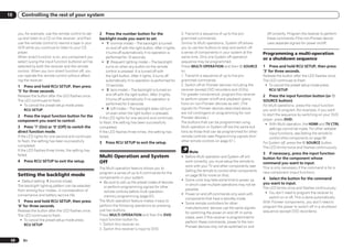 10        Controlling the rest of your system


      you, for example, use the remote control to set     2 Press the number button for the                         3. Transmit a sequence of up to five pro-            off correctly. Program the receiver to perform
      up and listen to a CD on the receiver, and then     backlight mode you want to set.                           grammed commands.                                    these commands if the non-Pioneer device
      use the remote control to rewind a tape in your       ! ‘1’ (normal mode) – The backlight is turned           Similar to Multi operations, System off allows       uses separate signals for power on/off.
      VCR while you continue to listen to your CD              on and off with the light button. After it lights,   you to use two buttons to stop and switch off
      player.                                                  it turns off automatically if no operation is        a series of components in your system at the       Programming a multi-operation
      When direct function is on, any component you            performed for 10 seconds.                            same time. Only one System off operation
                                                                                                                                                                       or a shutdown sequence
      select (using the input function buttons) will be     ! ‘2’ (frequent lighting mode) – The backlight          sequence may be programmed.
      selected by both the receiver and the remote             turns on when any button on the remote               Press MULTI OPERATION and then u SOURCE            1 Press and hold RCU SETUP, then press
      control. When you turn direct function off, you          control is pressed. It is turned off with            to:                                                ‘3’ for three seconds.
      can operate the remote control without affect-           the light button. After it lights, it turns off      1. Transmit a sequence of up to five pro-          Release the button after the LED flashes once.
      ing the receiver.                                        automatically if no operation is performed for       grammed commands.                                  The LED continues to flash.
      1 Press and hold RCU SETUP, then press                   10 seconds.                                          2. Switch off all Pioneer devices including the     ! To cancel the preset setup mode press
      ‘5’ for three seconds.                                ! ‘3’ (eco mode) – The backlight is turned on           receiver (except DVD recorders and VCRs).              RCU SETUP.
      Release the button after the LED flashes once.           and off with the light button. After it lights,      For greater convenience, program this receiver     2 Press the input function button (or u
      The LED continues to flash.                              it turns off automatically if no operation is        to perform power on/off and playback opera-        SOURCE button).
       ! To cancel the preset setup mode press                 performed for 5 seconds.                             tions on non-Pioneer devices as well. (The         For Multi operations, press the input function
          RCU SETUP.                                        ! ‘4’ (off mode) – The backlight does not turn          signals for Pioneer devices described above        you wish to program (for example, if you want
                                                               on even when the light button is pressed.            are not contingent on programming for non-         to start the sequence by switching on your DVD
      2 Press the input function button for the           If the LED lights for one second and continues            Pioneer devices.)
      component you want to control.                                                                                                                                   player, press DVD).
                                                          to flash, the setting has been successfully               The buttons that can be programmed using            ! With Multi operation, the HDMI and TV CTRL
      3 Press ‘1’ (On) or ‘0’ (Off) to switch the         completed.                                                Multi operation or System off are the same but-        settings cannot be made. For other settable
      direct function mode.                               If the LED flashes three times, the setting has           tons as those that can be programmed for other         input functions, see Setting the remote to
      If the LED lights for one second and continues      failed.                                                   remote controls (see Programming signals from          control other components on page 56 .
      to flash, the setting has been successfully         3   Press RCU SETUP to exit the setup.                    other remote controls on page 57 ).                For System off, press the u SOURCE button.
      completed.                                                                                                                                                       The LED blinks twice and flashes continuously.
      If the LED flashes three times, the setting has                                                                    Note
      failed.                                                                                                                                                          3 If necessary, press the input function
                                                          Multi Operation and System                                ! Before Multi operation and System off will       button for the component whose
      4    Press RCU SETUP to exit the setup.             Off                                                         work correctly, you must setup the remote to     command you want to input.
                                                                                                                      work with your TV and other components (see      This is only necessary if the command is for a
                                                          The Multi operation feature allows you to
                                                                                                                      Setting the remote to control other components   new component (input function).
                                                          program a series of up to 5 commands for the
      Setting the backlight mode                                                                                      on page 56 for more on this).
                                                          components in your system.                                                                                   4 Select the button for the command
      ! Default setting: 1 (normal mode)                                                                            ! Some units may take some time to power up,
                                                          ! Be sure to call up the preset codes of devices                                                             you want to input.
      The backlight lighting pattern can be selected                                                                  in which case multiple operations may not be
                                                             or perform programming signals for other                                                                  The LED blinks once and flashes continuously.
      from among four modes, in consideration of                                                                      possible.
                                                             remote controls before multi operation                                                                     ! You don’t need to program the receiver to
      convenience and battery service life.                                                                         ! Power on and off commands only work with
                                                             memory programming (page 57).                                                                                 switch on or off. This is done automatically.
                                                                                                                      components that have a standby mode.
      1 Press and hold RCU SETUP, then press              The Multi operation feature makes it easy to                                                                 With Pioneer components, you don’t need to
                                                                                                                    ! Some remote controllers for other
      ‘6’ for three seconds.                              perform the following operations by pressing                                                                 program the power to switch off in a shutdown
                                                                                                                      manufacturers’ devices use the same signals
      Release the button after the LED flashes once.      just two buttons.                                                                                            sequence (except DVD recorders).
                                                                                                                      for switching the power on and off. In some
      The LED continues to flash.                         Press MULTI OPERATION and then the DVD
                                                                                                                      cases, even if this receiver is programmed to
       ! To cancel the preset setup mode press            input function button to:
                                                                                                                      perform these commands, power to the non-
          RCU SETUP.                                      1. Switch this receiver on.
                                                                                                                      Pioneer devices may not be switched on and
                                                          2. Switch this receiver’s input to DVD.


 58       En
 