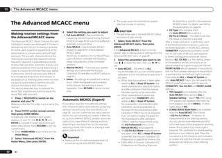 11      The Advanced MCACC menu



      The Advanced MCACC menu                                                                                 ! The screen saver will automatically appear                      be switched on and off in the respective
                                                                                                                after five minutes of inactivity.                               MCACC preset. For details, see Setting
                                                                                                                                                                                the Audio options on page 50 .
                                                                                                                                                                         ! EQ Type (only available when
                                                           4   Select the setting you want to adjust.               CAUTION
      Making receiver settings from                                                                                                                                         the Auto MCACC Menu above is
                                                            ! Full Auto MCACC – See Automatically             ! The test tones used in the Auto MCACC Setup
                                                                                                                                                                            EQ Pro & S-Wave) – This determines how
      the Advanced MCACC menu                                 conducting optimum sound tuning (Full Auto        are output at high volume.
                                                                                                                                                                            the frequency balance is adjusted.
      The Advanced MCACC (Multi Channel ACoustic              MCACC) on page 26 for a quick and effective     1 Select ‘Auto MCACC’ from the                           After a single calibration is performed, each
      Calibration) system was developed in Pioneer’s          automatic surround setup.                       Advanced MCACC menu, then press                          of the following three correction curves can
      laboratories with the aim of making it possible       ! Auto MCACC – See Automatic MCACC                ENTER.                                                   be stored separately in the MCACC memory.
      for home users to perform adjustments of the            (Expert) on page 62 for a more detailed         If the Advanced MCACC screen is not dis-                 SYMMETRY implements symmetric correc-
      same level as in a studio easily and with high          MCACC setup.                                    played, refer to Making receiver settings from the       tion for each pair of left and right speakers
      precision. The acoustic characteristics of the          VSX-53 only: In addition, the Full Band Phase   Advanced MCACC menu on page 62 .                         to flatten the frequency-amplitude charac-
      listening environment are measured and the              Control function calibrates the frequency-      2   Select the parameters you want to set.               teristics. ALL CH ADJ is a ‘flat’ setting where
      frequency response is calibrated accordingly            phase characteristics of the connected          Use i/j to select the item, then use k/l to              all the speakers are set individually so no
      to allow high precision, automatic analysis and         speakers.                                       set.                                                     special weighting is given to any one channel.
      optimal calibration of the sound field to bring it    ! Manual MCACC – Fine-tunes your speaker           ! Auto MCACC – The default is ALL                       FRONT ALIGN sets all speakers in accordance
      closer to a studio environment than ever before.        settings and customizes the Acoustic                 (recommended), but you can limit the system         with the front speaker settings (no equalization
      Furthermore, while it was previously difficult          Calibration EQ (see Manual MCACC setup on            calibration to only one setting (to save time) if   is applied to the front left and right channels).
      to eliminate standing waves, this receiver is           page 64 ).                                           you want.                                           If you selected ALL or Keep SP System as
      equipped with a standing wave control function        ! Demo – No settings are saved and no errors           — When data measurement is taken (after             your Auto MCACC menu, you can specify the
      using a unique process to perform acoustic              occur. When the speakers are connected                   selecting ALL or Keep SP System), the           MCACC preset where you want to save the
      analysis and reduce their influence.                    to this receiver, the test tone is output                reverb characteristics data (both before-       SYMMETRY, ALL CH ADJ and FRONT ALIGN
      This section describes how to calibrate the             repeatedly. Press RETURN to cancel the test              and after-calibration) that this receiver       settings.
      sound field automatically and fine-adjust the           tone.                                                    had been storing will be overwritten.             ! THX Speaker (only available when the
      sound field data manually.                                                                                   — When measurement is performed                          Auto MCACC Menu above is ALL or
      1 Press u RECEIVER to switch on the                                                                              with other than SYMMETRY (after                      Speaker Setting) – Select YES when using
      receiver and your TV.
                                                           Automatic MCACC (Expert)                                    selecting ALL or Keep SP System),                    THX speakers (all speakers other than the
      Make sure that the TV’s video input is set to this   If your setup requires more detailed settings               the reverberation characteristics after              front speakers are set to SMALL). In other
      receiver.                                            than those provided in Automatically conducting             calibration cannot be predicted, so                  cases, leave at NO.
                                                           optimum sound tuning (Full Auto MCACC) on                   the graph for the characteristics after           ! STAND.WAVE Multi-Point (only available
      2 Press       on the remote control,
                                                           page 26 , you can customize your setup options              calibration (“After”) cannot be displayed.           when the Auto MCACC Menu above
      then press HOME MENU.
                                                           below. You can calibrate your system differently            If you will need to display the graph for            is EQ Pro & S-Wave) – In addition to
      A Graphical User Interface (GUI) screen
                                                           for up to six different MCACC presets, which are            the characteristics after calibration                measurements at the listening position,
      appears on your TV. Use i/j/k/l and
                                                           useful if you have different listening positions            (“After”), take the measurement using                you can use two more reference points for
      ENTER to navigate through the screens and
                                                           depending on the type of source (for example,               the EQ Professional menu in the                      which test tones will be analyzed for standing
      select menu items. Press RETURN to exit the
                                                           watching movies from a sofa, or playing a video             Manual MCACC setup (page 64).                        waves. This is useful if you want to get a
      current menu.
                                                           game close to the TV).                                  — The EQ Pro & S-Wave measurement is                     balanced ‘flat’ calibration for several seating
       ! Press HOME MENU at any time to exit the
                                                                                                                       also taken when ALL or Keep SP System                positions in your listening area. Place the
          Home Menu.
                                                                                                                       is selected. See Acoustic Calibration EQ             microphone at the reference point indicated
      3 Select ‘Advanced MCACC’ from the                        Important
                                                                                                                       Professional on page 65 for more on this.            on-screen and note that the last microphone
                                                           ! Make sure the microphone/speakers are not
      Home Menu, then press ENTER.                                                                                 — Either effect of Acoustic Calibration EQ               placement will be at your main listening
                                                             moved during the Auto MCACC Setup.
                                                                                                                       Professional and Standing Wave can                   position:


 62      En
 