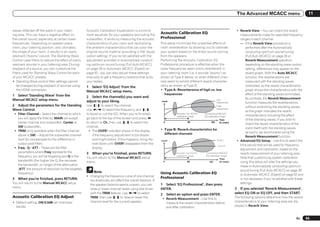 The Advanced MCACC menu                              11


waves reflected off the walls in your listen-         Acoustic Calibration Equalization is a kind of                                                                            ! Reverb View – You can check the reverb
ing area. This can have a negative effect on          room equalizer for your speakers (excluding the
                                                                                                              Acoustic Calibration EQ                                             measurements made for specified frequency
the overall sound, especially at certain lower        subwoofer). It works by measuring the acoustic          Professional                                                        ranges in each channel.
frequencies. Depending on speaker place-              characteristics of your room and neutralizing           This setup minimizes the unwanted effects of                        — If the Reverb View procedure is
ment, your listening position, and ultimately         the ambient characteristics that can color the          room reverberation by allowing you to calibrate                         performed after the Automatically
the shape of your room, it results in an overly       original source material (providing a ‘flat’ equal-     your system based on the direct sound coming                            conducting optimum sound tuning
resonant (‘boomy’) sound. The Standing Wave           ization setting). If you’re not satisfied with the      from the speakers.                                                      (Full Auto MCACC) on page 26 or
Control uses filters to reduce the effect of overly   adjustment provided in Automatically conduct-           Performing the Acoustic Calibration EQ                                  Reverb Measurement operation,
resonant sounds in your listening area. During        ing optimum sound tuning (Full Auto MCACC)              Professional procedure is effective when the                            depending on the standing wave control
playback of a source, you can customize the           on page 26 or Automatic MCACC (Expert) on               lower frequencies seem overly reverberant in                            setting, differences may appear on the
filters used for Standing Wave Control for each       page 62 , you can also adjust these settings            your listening room (i.e. it sounds ‘boomy’) as                         reverb graph. With the Auto MCACC
of your MCACC presets.                                manually to get a frequency balance that suits          shown at Type A below, or when different chan-                          function, the reverberations are
! Standing Wave control filter settings cannot        your tastes.                                            nels seem to exhibit different reverb character-                        measured with the standing waves
    be changed during playback of sources using       1 Select ‘EQ Adjust’ from the                           istics as shown at Type B.                                              controlled, so the reverb characteristics
    the HDMI connection.                              Manual MCACC setup menu.                                ! Type A: Reverberance of high vs. low                                  graph shows the characteristics with the
1 Select ‘Standing Wave’ from the                                                                                frequencies                                                          effect of the standing waves eliminated.
                                                      2 Select the channel(s) you want and                                                                                            By contrast, the Reverb Measurement
Manual MCACC setup menu.                              adjust to your liking.                                  Level
                                                                                                                                                               Low
                                                                                                                                                               frequencies            function measures the reverberations
2 Adjust the parameters for the Standing              Use i/j to select the channel.                                                                           High                   without controlling the standing waves,
                                                                                                                                                               frequencies
Wave Control.                                         Use k/l to select the frequency and i/j                                                                                         so the graph indicates the reverb
 ! Filter Channel – Select the channel to which       to boost or cut the EQ. When you’re finished,                         Acoustic Cal. EQ Pro.   Conventional MCACC
                                                                                                                                                                                      characteristics including the effect
                                                                                                                            calibration range       EQ calibration range
   you will apply the filter(s): MAIN (all except     go back to the top of the screen and press k                                                                 Time               of the standing waves. If you wish to
   center channel and subwoofer), Center or           to return to Ch, then use i/j to select the                 0                   80                 160       (in msec)
                                                                                                                                                                                      check the reverb characteristics of the
   SW (subwoofer).                                    channel.                                                                                                                        room itself (with the standing waves
 ! TRIM (only available when the filter channel        ! The OVER! indicator shows in the display             ! Type B: Reverb characteristics for
                                                                                                                different channels                                                    as such), we recommend using the
   above is SW) – Adjust the subwoofer channel             if the frequency adjustment is too drastic                                                                                 Reverb Measurement function.
   level (to compensate for the difference in              and might distort. If this happens, bring the      Level                                             Front L         ! Advanced EQ Setup – Use this to select the
   output post-filter).                                    level down until OVER! disappears from the                                                                             time period that will be used for frequency
                                                                                                                                                                Front R
 ! Freq / Q / ATT – These are the filter                   display.                                                                                                               adjustment and calibration, based on the
   parameters where Freq represents the               3   When you’re finished, press RETURN.                               Acoustic Cal. EQ Pro.    Conventional MCACC           reverb measurement of your listening area.
   frequency you will be targeting and Q is the       You will return to the Manual MCACC setup
                                                                                                                            calibration range        EQ calibration range
                                                                                                                                                                                  Note that customizing system calibration
                                                                                                                                                                  Time
   bandwidth (the higher the Q, the narrower          menu.                                                       0                   80               160        (in msec)       using this setup will alter the settings you
   the bandwidth, or range) of the attenuation                                                                                                                                    made in Automatically conducting optimum
   (ATT, the amount of reduction to the targeted                                                                                                                                  sound tuning (Full Auto MCACC) on page 26
   frequency).                                             Note                                               Using Acoustic Calibration EQ
                                                      ! Changing the frequency curve of one channel                                                                               or Automatic MCACC (Expert) on page 62 and
3   When you’re finished, press RETURN.                                                                       Professional                                                        is not necessary if you’re satisfied with these
                                                        too drastically will affect the overall balance. If
You will return to the Manual MCACC setup               the speaker balance seems uneven, you can             1 Select ‘EQ Professional’, then press                              settings.
menu.                                                   raise or lower channel levels using test tones        ENTER.                                                           3 If you selected ‘Reverb Measurement’,
                                                        with the TRIM feature. Use k/l to select              2       Select an option and press ENTER.                        select EQ ON or EQ OFF, and then START.
Acoustic Calibration EQ Adjust                          TRIM, then use i/j to raise or lower the               ! Reverb Measurement – Use this to                              The following options determine how the reverb
! Default setting: ON/0.0dB (all channels/              channel level for the current speaker.                   measure the reverb characteristics before                     characteristics of your listening area are dis-
  bands)                                                                                                         and after calibration.                                        played in Reverb View:


                                                                                                                                                                                                                           En       65
 