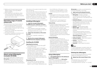 Before you start                   01


! Batteries with the same shape may have            instructions on the screen to make the connec-       this CD-ROM with a DVD player or music             Wiring Navi only starts up automatically the
  different voltages. Do not use different          tions and settings.                                  CD player can damage speakers or cause             first time AVNavigator is launched.
  batteries together.                               There are also other features enabling easy use      impaired hearing due to the large volume.          2   Select and use the desired function.
! When disposing of used batteries, please          of various functions, including an Interactive     License                                              AVNavigator includes the following functions:
  comply with governmental regulations or           Manual that operates in association with the       ! Please agree to the “Terms of Use” indicated        ! Wiring Navi – Guides you through
  environmental public instruction’s rules that     receiver, updating of various types of software,     below before using this CD-ROM. Do not use if         connections and initial settings in dialog
  apply in your country or area.                    and MCACC Application that lets you check the        you are unwilling to consent to the terms of its      fashion. High precision initial settings can be
                                                    MCACC measurement results on 3D graphs.              use.                                                  made easily.
                                                                                                         Also agree to the “License Agreement”               ! Interactive Manual – Automatically displays
Operating range of remote                           Installing AVNavigator                               displayed when installing AVNavigator.                the pages explaining the functions that have
control unit                                                                                           Terms of Use                                            been operated on the receiver. It is also
                                                    1 Load the included AVNavigator
The remote control may not work properly if:                                                           ! Copyright to data provided on this CD-ROM             possible to operate the receiver from the
                                                    CD-ROM into your computer’s CD drive.                                                                      Interactive Manual.
! There are obstacles between the remote                                                                 belongs to PIONEER CORPORATION.
                                                     ! The installation screen is displayed. Proceed
  control and the receiver’s remote sensor.                                                              Unauthorized transfer, duplication, broadcast,      ! Glossary – Displays glossary pages.
                                                       to step 2.
! Direct sunlight or fluorescent light is shining                                                        public transmission, translation, sales,            ! MCACC Appli – Displays Advanced
                                                     ! If the installation screen does not appear,
  onto the remote sensor.                                                                                lending or other such matters that go beyond          MCACC measurement results vividly on the
                                                       double-click on the CD-ROM icon then start
! The receiver is located near a device that is                                                          the scope of “personal use” or “citation” as          computer.
                                                       the installer (AVNV_XXX_xxx.exe).
  emitting infrared rays.                                                                                defined by Copyright Law may be subject               There are special operating instructions
! The receiver is operated simultaneously with      2 Follow the instructions on the screen              to punitive actions. Permission to use this           for MCACC Application. These instructions
  another infrared remote control unit.             to install.                                          CD-ROM is granted under license by PIONEER            are included in the AVNavigator
                                                    When “Finish” is selected, installation is           CORPORATION.                                          Interactive Manual’s menus. Refer to them
                                                    completed.                                                                                                 when using MCACC Application.
                                                                                                       General Disclaimer                                    ! Software Update – Allows various types of
                                                    3 Remove the included AVNavigator                  ! PIONEER CORPORATION does not
                                                    CD-ROM from the computer’s CD drive.                                                                       software to be updated.
                                                                                                         guarantee the operation of this CD-ROM with         ! Settings – Used to make various
                                                                                                         respect to personal computers using any               AVNavigator settings.
                                                    Handling the CD-ROM                                  of the applicable OS. In addition, PIONEER          ! Detection – Used to detect the receiver.
                                                    Operating Environment                                CORPORATION is not liable for any damages
                  30°
                        30°                         ! This CD-ROM can be used with Microsoft®            incurred as a result of use of this CD-ROM
                                                                                                         and is not responsible for any compensation.            Note
                                                      Windows® XP/Vista/7.
                                                                                                         The names of private corporations, products        To use the AVNavigator of another model, first
                                                    ! A browser is at times used for AVNavigator
                                                                                                         and other entities described herein are the        uninstall (delete) this receiver’s AVNavigator,
                          7 m (23 ft.)                functions. The supported browser is Microsoft
                                                                                                         registered trademarks or trademarks of their       then install the AVNavigator of the other model.
                                                      Internet Explorer 6, 7 and 8. With other
                                                      browsers, some functions may be limited or         respective firms.
                                                                                                                                                            Deleting the AVNavigator
                                                      the display may not appear properly.
About using AVNavigator                               Also, even with a supported browser,             Using AVNavigator                                    You can use the following method to uninstall
(included CD-ROM)                                     depending on the browser’s settings, some                                                             (delete) the AVNavigator from your PC.
                                                      functions may be limited and the display may     1 Click [AVNavigator] on the desktop to
The included AVNavigator CD-ROM contains                                                                                                                    % Delete from the Control Panel of the
                                                      not appear properly.                             launch AVNavigator.
Wiring Navi allowing you to easily make the                                                                                                                 PC.
                                                                                                       AVNavigator is launched and Wiring Navi
receiver’s connections and initial settings in      Precautions For Use                                                                                     From the Start menu, click “Program”
                                                                                                       starts up. The language selection screen
dialog fashion. High precision initial settings     ! This CD-ROM is for use with a personal                                                                d “PIONEER CORPORATION” d
                                                                                                       appears. Follow the instructions on the screen
can be completed easily simply by following the       computer. It cannot be used with a DVD                                                                “AVNavigator(VSX-53 or VSX-52)” d “Uninstall”.
                                                                                                       to make the connections and automatic
                                                      player or music CD player. Attempting to play    settings.
                                                                                                                                                                                                        En       7
 