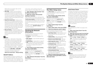The System Setup and Other Setup menus                                  12


  WPS buttons are pressed. Wait until the            In this case, use this setting to set an IP
  settings are completed.                            address specific to the wireless LAN converter.     The Other Setup menu                                Auto Power Down
! WPS (PIN) – Display a list of the SSIDs of                                                             The Other Setup menu is where you can make          The power can be set to turn off automatically if
                                                     1 Select ‘Wireless LAN Converter’ from
  connectable access points and select the                                                               customized settings to reflect how you are          no operation has been performed for a specific
                                                     the Network Setup menu.
  access point to which you want to connect                                                              using the receiver.                                 amount of time with no audio or video signals
  from this list. Connection settings are made by    2 Make the wireless LAN converter                                                                       being input to the receiver. When using ZONE
                                                     settings as necessary.                              1 Press       on the remote control,                2 or ZONE 3, the ZONE 2 or ZONE 3 power can
  inputting the 8-digit PIN code displayed on the
                                                     When making the connection settings of the          then press HOME MENU.                               also be set to turn off, but for ZONE 2 or ZONE
  receiver’s screen to the access point to which
                                                     wireless LAN converter and access point, select     A Graphical User Interface (GUI) screen             3 the power turns off automatically after the
  you want to connect.
                                                     “Access Point Setting” and make the connec-         appears on your TV. Use i/j/k/l and                 amount of time set here even if signals are
! Search for Access Point – Display a list of
                                                     tion settings for the wireless LAN converter and    ENTER to navigate through the screens and           being input or operations have been performed.
  the SSIDs of connectable access points and
                                                     access point following the instructions on the      select menu items. Press RETURN to exit the         Different times can be set for the main zone,
  select the access point to which you want to
                                                     screen.                                             current menu.                                       ZONE 2 and ZONE 3.
  connect from this list. Connection settings
  with the access point are made by setting the      If you want to set the wireless LAN converter’s     2 Select ‘System Setup’ from the
  access point’s security protocol, security key     IP address, select “WLAN IP Address” and            Home Menu.
                                                     input the IP address.
                                                                                                                                                                  Important
  and WEP default key (only when the access                                                              3   Select ‘Other Setup’, then press ENTER.         The explanations for ZONE 3 only apply to the
  point’s security protocol is WEP).                                                                                                                         VSX-53.
                                                                                                         4   Select the setting you want to adjust.
! Manual Setting – Connection settings are
  made by manually inputting the SSID, security      Checking the Network                                If you are doing this for the first time, you may   1 Select ‘Auto Power Down’ from the
                                                     Information                                         want to adjust these settings in order:             Other Setup menu.
  protocol, security key and WEP default key
                                                                                                           ! Auto Power Down – Sets the power to turn
  of the access point to which you want to           The setting status of the following network-                                                            2 Select the zone you want to set and set
                                                                                                              off automatically when the receiver is not
  connect.                                           related items can be checked.                                                                           the time after which the power turns off.
                                                                                                              being used.
                                                     ! IP Address – Check the IP address of this                                                              ! MAIN – The time can be selected from
                                                                                                           ! Volume Setup – Sets up the volume-related
                                                        receiver.                                                                                               among “15 min”, “30 min”, “60 min” and
     Note                                                                                                     operations of this receiver (page 74).
                                                     ! MAC Address – Check the MAC address of                                                                   “OFF”. The power turns off after there has
! If there is a “; ” (semicolon) in the access                                                             ! Remote Control Mode Setup – Sets this
                                                        this receiver.                                                                                          been no signal and no operation for the
  point’s SSID or security key, wireless LAN                                                                  receiver’s remote control mode (page 74).
                                                     ! Friendly Name – Friendly Name on page 72 .                                                               selected time.
  connection will not be possible even after                                                               ! Flicker Reduction Setup – Adjusts the way
                                                     ! SSID – Check the SSID of the access point                                                              ! ZONE 2 – The time can be selected from
  the wireless LAN converter settings are                                                                     the GUI screen looks (page 74).
                                                        connected with the wireless LAN converter                                                               among “30 min”, “1 hour”, “3 hours”,
  completed. Change the setting of the access                                                              ! EXTENSION Setup – Allows the CU-RF100
                                                        (only when a wireless LAN converter is                                                                  “6 hours”, “9 hours” and “OFF”. The power
  point’s SSID or security key to a character                                                                 to be used even when the receiver is in the
                                                        connected).                                                                                             turns off after the selected time.
  string that does not include a “; ” (semicolon).                                                            standby mode (page 74).
                                                                                                                                                              ! ZONE 3 – The time can be selected from
! If it is not possible to connect to the access     1 Press       on the remote control,                  ! Software Update – Use to update the
                                                                                                                                                                among “30 min”, “1 hour”, “3 hours”,
  point with the WPS (PBC) or WPS (PIN)              then press HOME MENU.                                    receiver’s software and check the version.
                                                                                                                                                                “6 hours”, “9 hours” and “OFF”. The power
  connection settings, we recommend                  A Graphical User Interface (GUI) screen               ! Pairing Bluetooth Setup – Use to pair a
                                                                                                                                                                turns off after the selected time.
  making the connection settings at                  appears on your TV. Use i/j/k/l and                      Bluetooth ADAPTER and Bluetooth wireless
  Search for Access Point or Manual Setting.         ENTER to navigate through the screens and                technology device (page 35).
                                                     select menu items. Press RETURN to exit the                                                                  Note
                                                                                                         5 Make the adjustments necessary for
WLAN IP Address                                      current menu.                                                                                           ! Depending on the connected devices, the
                                                                                                         each setting, pressing RETURN to confirm
If the IP address of a device connected in the                                                                                                                 Auto Power Down function may not work
                                                     2 Select ‘Network Information’ from the             after each screen.
LAN other than the wireless LAN converter is                                                                                                                   properly due to excessive noise or other
                                                     Home Menu.
set to “192.168.XXX.249”, the IP address of the                                                                                                                reasons.
                                                     Display the setting status of the network-related
wireless LAN converter will be redundant, mak-       items.
ing connection to the access point impossible.

                                                                                                                                                                                                         En      73
 