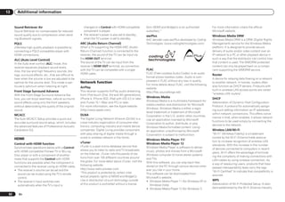 13      Additional information


      Sound Retriever Air                                     changed or a Control with HDMI-compatible          from NEMS and BridgeCo or an authorized            For more information check the official
      Sound Retriever Air compensates for reduced             component is played.                               subsidiary.”                                       Microsoft website.
      sound quality due to compression when send-           ! The receiver’s power is also set to standby,       aacPlus                                            Windows Media DRM
      ing Bluetooth signals.                                  when the TV’s power is set to standby.             AAC decoder uses aacPlus developed by Coding       Windows Media DRM is a DRM (Digital Rights
      PQLS                                                  ARC (Audio Return Channel)                           Technologies. (www.codingtechnologies.com)         Management) service for the Windows Media
      Jitterless high quality playback is possible by       When a TV supporting the HDMI ARC (Audio                                                                platform. It is designed to provide secure
      connecting a PQLS-compatible player with              Return Channel) function is connected to the                                                            delivery of audio and/or video content over an
      HDMI connections.                                     receiver, the sound of the TV can be input via                                                          IP network to a PC or other playback device in
      ALC (Auto Level Control)                              the HDMI OUT terminal.                                                                                  such a way that the distributor can control how
      In the Auto level control (ALC) mode, this            The sound of the TV can be input from the                                                               that content is used. The WMDRM-protected
      receiver equalizes playback sound levels.             receiver’s HDMI OUT terminal, so connection                                                             content can only be played back on a compo-
                                                            with the TV can be completed with a single           FLAC                                               nent supporting the WMDRM service.
      Also, the low and high frequency sounds, dia-
                                                            HDMI cable.                                          FLAC (Free Lossless Audio Codec) is an audio
      logs, surround effects, etc., that are difficult to                                                                                                           Router
                                                                                                                 format allows lossless codec. Audio is com-
      hear when the volume is low are adjusted to be                                                                                                                A device for relaying data flowing on a network
                                                                                                                 pressed in FLAC without any loss in quality.
      optimal for the volume level. This mode is par-       Network function                                                                                        to another network. In homes, routers often
                                                                                                                 For more details about FLAC, visit the following
      ticularly optimum when listening at night.            AirPlay                                                                                                 also function as DHCP servers. Products with
                                                                                                                 website:
      Front Stage Surround Advance                          This receiver supports AirPlay audio streaming                                                          built-in wireless LAN access points are called
                                                                                                                 http://flac.sourceforge.net/
      With the Front Stage Surround Advance fea-            from iPod touch (2nd, 3rd and 4th generations),                                                         “wireless LAN routers”.
                                                                                                                 Windows Media                                      DHCP
      ture, you can enjoy seamless, natural surround        iPhone 4, iPhone 3GS, iPad with iOS 4.2 or later,
                                                                                                                 Windows Media is a multimedia framework for
      sound effects using only the front speakers,          and iTunes 10.1 (Mac and PC) or later.                                                                  Abbreviation of Dynamic Host Configuration
                                                                                                                 media creation and distribution for Microsoft
      without deteriorating the quality of the original     For more information, see the Apple website                                                             Protocol. A protocol for automatically assign-
                                                                                                                 Windows. Windows Media is either a regis-
      sound.                                                (http://www.apple.com).                                                                                 ing such setting information as IP addresses
                                                                                                                 tered trademark or trademark of Microsoft
      MCACC                                                 DLNA                                                                                                    within network connections. This offers conve-
                                                                                                                 Corporation in the U.S. and/or other countries.
      The Auto MCACC Setup provides a quick but             The Digital Living Network Alliance (DLNA) is a                                                         nience in that, when enabled, it allows network
                                                                                                                 Use an application licensed by Microsoft
      accurate surround sound setup, which includes         cross-industry organization of consumer elec-                                                           functions to be used simply by connecting the
                                                                                                                 Corporation to author, distribute, or play
      the advanced features of Professional Acoustic        tronics, computing industry and mobile device                                                           devices to the network.
                                                                                                                 Windows Media formatted content. Using
      Calibration EQ.                                       companies. Digital Living provides consumers         an application unauthorized by Microsoft           Wireless LAN/Wi-Fi
                                                            with easy sharing of digital media through a         Corporation is subject to malfunction.             “Wi-Fi” (Wireless Fidelity) is a trademark
      HDMI                                                  wired or wireless network in the home.                                                                  coined by the Wi-Fi Alliance trade associa-
                                                                                                                 Windows Media Player 11/                           tion to increase recognition of wireless LAN
      Control with HDMI function                            vTuner                                               Windows Media Player 12
                                                            vTuner is a paid online database service that                                                           standards. With the increase in the number
      Synchronized operations below with a Control                                                               Windows Media Player is software to deliver        of devices connected to computers in recent
      with HDMI-compatible Pioneer TV or Blu-ray            allows you to listen to radio and TV broadcasts      music, photos and movies from a Microsoft
                                                            on the Internet. vTuner lists thousands of sta-                                                         years, Wi-Fi offers the advantage of eliminat-
      Disc player or with a component of another                                                                 Windows computer to home stereo systems            ing the complexity of making connections with
      make that supports the Control with HDMI              tions from over 100 different countries around       and TVs.
                                                            the globe. For more detail about vTuner, visit the                                                      LAN cables by using wireless connection. As
      functions are possible when the component is                                                               With this software, you can play back files        a way of reassuring users, products that have
      connected to the receiver using an HDMI cable.        following website:                                   stored on the PC through various devices wher-
                                                            http://www.radio-pioneer.com                                                                            passed interoperability tests carry the logo
      ! The receiver’s volume can be set and the                                                                 ever you like in your home.                        “Wi-Fi Certified” to indicate that compatibility is
         sound can be muted using the TV’s remote           “This product is protected by certain intel-         This software can be downloaded from
                                                            lectual property rights of NEMS and BridgeCo.                                                           assured.
         control.                                                                                                Microsoft’s website.
      ! The receiver’s input switches over                  Use or distribution of such technology outside       ! Windows Media Player 11 (for Windows XP or       WPS
         automatically when the TV’s input is               of this product is prohibited without a license         Windows Vista)                                  Abbreviation of Wi-Fi Protected Setup. A stan-
                                                                                                                 ! Windows Media Player 12 (for Windows 7)          dard established by the Wi-Fi Alliance industry

 92      En
 