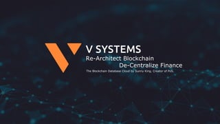 Re-Architect
Blockchain
Re-Architect Blockchain
De-Centralize Finance
The Blockchain Database Cloud by Sunny King, Creator of PoS.
 