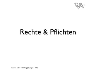 Rechte & Pﬂichten



baranek online publishing | Stuttgart | 2012
 