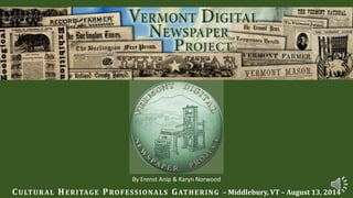 By Erenst Anip & Karyn Norwood 
CULTURAL HERITAGE PROFESSIONALS GATHERING – Middlebury, VT – August 13, 2014 
 