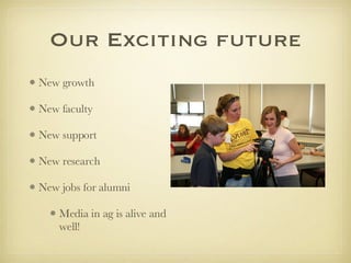 Our Exciting future <ul><li>New growth </li></ul><ul><li>New faculty </li></ul><ul><li>New support </li></ul><ul><li>New r...