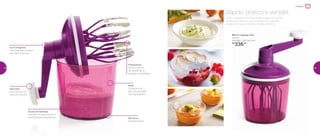 Com o Speedy Chef, basta girar algumas vezes
a manivela que, em poucos minutos,, cremes,
claras em neve e molhos ficarão prontos.
Rápido, prático e versátil
891211 | Speedy Chef
1,2 Litro
14,4 diâm. X 26,2 alt. (cm)
R$
336,00
Funil Integrado
Para despejar líquidos
sem abrir a tampa
6 Batedores
Para a mistura
de pequenas ou
grandes quantidades
Base
Transparente
para visualização
dos ingredientes
Borracha
Antiderrapante
Escala de Medidas
Gravada na base, facilita a
medição dos ingredientes
Manivela
Para facilitar na
hora de misturar
Preparar
38 39
 