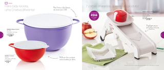 89604 | Super Chef*
35,9 comp. X 14,6 larg.
X 8,1 alt. (cm)
Preço sugerido:
R$373,00
Por: R$
315,00
802656 | Mega Criativa
10 Litros
41,2 comp. X 32,1 larg.
X 18,8 alt. (cm)
R$
128,00
*Atenção! Este produto contém lâminas que podem cortar. Manuseie com cuidado
892592 | Criativa
3 Litros
27,8 comp. X 23,9 larg.
X 11,5 alt. (cm)
R$
72,00
Para cada receita,
uma Criativa diferente!
7 cortes diferentes: apenas um produto!
892592 | Criativa892592 | Criativa
3 Litros
27,8 comp. X 23,9 larg.27,8 comp. X 23,9 larg.
X 11,5 alt. (cm)X 11,5 alt. (cm)
R$
7272,00
Brilho por fora e proteção
contra arranhões por dentro
Mais ﬁrmeza: alças laterais
com encaixe para o dedo
Regulagem precisa
de espessura do corte
Economize
R$58
no Super
Chef
Preparar
42 43
 