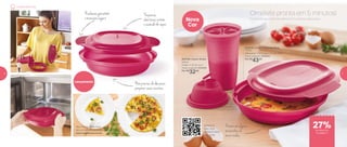 A vida é muito curta para esperar o brigadeiro ficar pronto e
esfriar! Que tal ser mais fácil e rápido de preparar? Colheres na
mão: em apenas seis minutos ele estará pronto para o ‘ataque’...
Impossível comer um só!
Do refrigerador
ao micro-ondas
* Utilize sem a tampa quando levar ao micro-ondas
Ranhurasgarantem
o manuseio seguro
Pequenas
aberturas evitam
o acúmulo de vapor
Complete seu café da manhã com receitas deliciosas.
802795 | Quick Shake
500ml
9 diâm. X 20 alt. (cm)
Preço sugerido: R$44,00
Por: R$
32,00
Lançamento
Nova
Cor
Pronta em alguns
minutinhos no
micro-ondas
Não precisa de óleo para
preparar suas receitas
Omelete pronta em 5 minutos!
Assista ao
vídeo você
também! Utilize
o QR Code
Veja como é rápido fazer
esta omelete! É só acessar
www.tupperware.com.br
802818 | Instant Gourmet Plus
775ml
23,8 comp. X 22,3 larg. X 5,6 alt. (cm)
Preço sugerido: R$59,00
Por: R$
43,00
Comece bem o dia
27%de desconto
na página 7
6 7
 