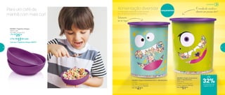 802682 | Tigelinha Allegra
250ml cada
13,2 diâm. X 4 alt. (cm)
1 Por: R$
25,00
2 Por: R$
17,00 cada
Cód. para 2 Tigelinhas Allegra | 802741
Para um café da
manhã com mais cor!
802802 | Super Instantânea Slim 1 Monstrinhos
1,3 Litro
13,1 diâm. X 15,5 alt. (cm)
Preço sugerido: R$55,00
Por: R$
41,00
802803 | Super Instantânea
Slim 2 Monstrinhos
2,25 Litros
15 diâm. X 17,4 alt. (cm)
Preço sugerido: R$71,00
Por: R$
51,00
Lançamentos
A criançada vai adorar comer cereais
na companhia destes monstrinhos.
Alimentação divertida!
Fechamento
em um toque!
É translúcida: visualize o
alimento sem precisar abrir!
até
de desconto nas
páginas 16 e 17
Armazenar
32%
16 17
 