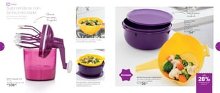 Escorra legumes e macarrão ou utilize
o Escorredor para lavar frutas
Para aproveitar o caldo dos legumes
ou apoiar o Escorredor, encaixe-o na
Tigela Batedeira de 3,2L
Claras em
neve: apenas
30 segundos!
Surpreenda-se com
tanta praticidade!
Produtos que não podem
faltar na hora do preparo.
891211 | Speedy Chef
1,2 Litro
14,4 diâm. X 26,2 alt. (cm)
R$
336,00
802019 | Tigela
Batedeira
3,2 Litros
25,4 comp. X 24,5 larg.
X 11,7 alt. (cm)
Preço sugerido: R$73,00
Por: R$
54,00
802792 | Escorredor Indispensável
34,1 comp. X 23,9 larg. X 10 alt. (cm)
Preço sugerido: R$50,00
Por: R$
36,00
Novidade
Tampa levemente
translúcida
até
Preparar
de desconto na
página 27
28%
26 27
 