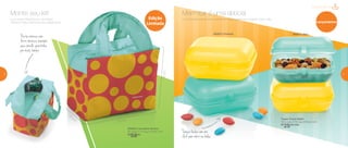 Tupper Snack Médio
13,9 comp. X 11,5 larg. X 6,6 alt. (cm)
R$
25,00 cada
200563 | Lancheira Térmica
24 comp. X 14 larg. X 19 alt. (cm)
R$
59,00
802872 | Mint802873 | Girassol
E você pode tornar este momento muito saboroso durante todo o dia.Leve suas refeições na Lancheira
Térmica mais charmosa da Tupperware.
Marmitar é uma delícia!Monte seu kit!
Tampa fecha com um
click sem abrir na bolsa
24 cm
14
cm
19cm
Parte interna com
forrotérmico,mantém
sua comida quentinha
por mais tempo
Lançamentos
Edição
Limitada
Mania de Marmita
6 7
 