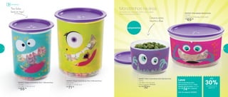 803030 | Pote Master Monstrinhos
1,5 Litro
19,2 comp. X 16,4 larg. X 6 alt. (cm)
R$
65,00
802921 | Mini Instantânea Slim Monstrinhos
575ml
13,1 diâm. X 8,1 alt. (cm)
Preço sugerido: R$42,00
Por: R$
32,00
Lançamentos
802802 | Super Instantânea Slim 1 Monstrinhos
1,3 Litro
13,1 diâm. X 15,5 alt. (cm)
R$
55,00
802803 | Super Instantânea Slim 2 Monstrinhos
2,25 Litros
15 diâm. X 17,4 alt. (cm)
R$
71,00
Leve
Mini Instantânea Slim
Monstrinhos 575ml + Pote
Master Monstrinhos 1,5 Litro
Por: R$
74,00 o conjunto
Cód. do conjunto | 803033
As tardes da criançada terão outro sabor.
Garanta já para seu filho!
Monstrinhos na áreaPara fechar,
basta um toque!
Conserve cereais,
biscoitos e doces
até
Armazenar
de desconto na
página 25
30%
24 25
 