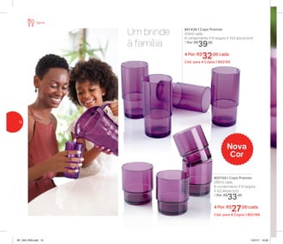 Um brinde
à família
802159 | Copo Premier
295ml cada
8 comprimento X 8 largura
X 9,2 altura (cm)
1 Por: R$
33,00
4 Por: R$
27,00 cada
Cód. para 4 Copos | 802168
801439 | Copo Premier
410ml cada
8 comprimento X 8 largura X 14,5 altura (cm)
1 Por: R$
39,00
4 Por: R$
32,00 cada
Cód. para 4 Copos | 802155
Nova
Cor
Servir
12
AF_V04_R03.indd 12 1/27/17 12:20
 