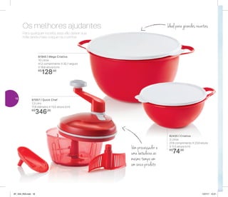 Um processador e
uma batedeira ao
mesmo tempo em
um único produto
Ideal para grandes receitas
82435 | Criativa
3 Litros
27,8 comprimento X 23,9 altura
X 11,5 altura (cm)
R$
74,00
81945 | Mega Criativa
10 Litros
41,2 comprimento X 32,1 largura
X 18,8 altura (cm)
R$
128,00
87957 | Quick Chef
1,3 Litro
17,8 diâmetro X 13,5 altura (cm)
R$
346,00
Para qualquer receita, eles vão deixar sua
mãe ainda mais craque na cozinha!
Os melhores ajudantes
18
AF_V04_R03.indd 18 1/27/17 12:21
 