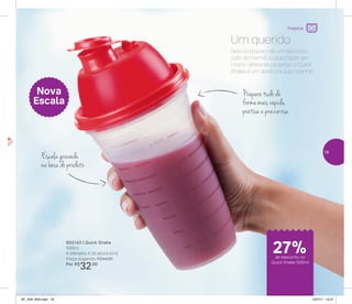 Preparar
Escala gravada
na base do produto
Prepare tudo de
forma mais rápida,
prática e prazerosa
Seja no preparo de um delicioso
café da manhã ou para fazer um
molho diferente no jantar, o Quick
Shake é um aliado na sua cozinha!
Um querido
802143 | Quick Shake
500ml
9 diâmetro X 20 altura (cm)
Preço sugerido: R$44,00
Por: R$
32,00
Nova
Escala
de desconto no
Quick Shake 500ml
27%
19
AF_V04_R03.indd 19 1/27/17 12:21
 
