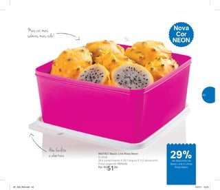 Nova
Cor
NEON
802182 | Basic Line Rosa Neon
5 Litros
26,4 comprimento X 25,1 largura X 11,5 altura (cm)
Preço sugerido: R$72,00
Por: R$
51,00
5L
Aba facilita
a abertura
Mais cor, mais
sabores, mais vida!
de desconto na
Basic Line 5 Litros
Rosa Neon
29%
43
AF_V04_R03.indd 43 1/27/17 12:23
 