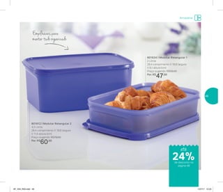Armazenar
Empilháveis para
manter tudo organizado
801634 | Modular Retangular 1
2 Litros
28,4 comprimento X 18,8 largura
X 6,1 altura (cm)
Preço sugerido: R$59,00
Por: R$
47,00
801612 | Modular Retangular 2
4,3 Litros
28,4 comprimento X 18,8 largura
X 11,5 altura (cm)
Preço sugerido: R$79,00
Por: R$
60,00
24%
até
de desconto na
página 49
49
AF_V04_R03.indd 49 1/27/17 12:23
 