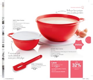 É só misturar tudo,
usando a lateral com
encaixe para o dedo polegar
82011 | Mini Criativa
1,4 Litro
22,6 comprimento X 18,9 largura
X 9,5 altura (cm)
Categoria: Preparar
Preço sugerido: R$50,00
Por: R$
37,00
Brilho por fora e proteção
contra arranhões por dentro
83821 | Pá Batedeira
22 diâmetro X 5,5 altura (cm)
Categoria: Preparar
R$
13,00
800296 | Maxi Criativa
7,8 Litros
32,3 comprimento X 36,4 largura X 15,6 altura (cm)
Categoria: Preparar
Preço sugerido: R$112,00
Por: R$
79,00
Leve
Mini Criativa 1,4 Litro
Por: R$
31,00
na compra da Maxi Criativa
7,8 Litros
Cód. do conjunto | 802163
Voltou
até
de desconto na
página 5
Receitas da Mamãe
32%
5
AF_V04_R03.indd 5 1/27/17 12:19
 