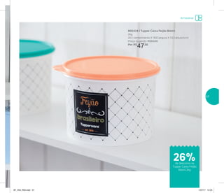Armazenar
800434 | Tupper Caixa Feijão Bistrô
2kg
20,1 comprimento X 18,6 largura X 13,3 altura (cm)
Preço sugerido: R$64,00
Por: R$
47,00
de desconto na
Tupper Caixa Feijão
Bistrô 2kg
26%
57
AF_V04_R03.indd 57 1/27/17 12:24
 