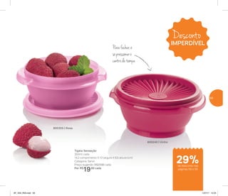 Do refrigerador
ao micro-ondas
800355 | Rosa
Tigela Sensação
350ml cada
14,2 comprimento X 13 largura X 6,5 altura (cm)
Categoria: Servir
Preço sugerido: R$27,00 cada
Por: R$
19,00 cada
800240 | Vinho
Parafechar,é
sópressionaro
centrodatampa
Desconto
IMPERDÍVEL
de desconto nas
páginas 58 e 59
29%
59
AF_V04_R03.indd 59 1/27/17 12:24
 