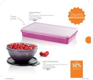 Conserve
seus frios
801070 | Refri Box 2
1,5 Litro
29,3 comprimento X 18,2 largura X 5,2 altura (cm)
Categoria: Refrigerador
Preço sugerido: R$53,00
Por: R$
45,00
801176 | Tigela Maravilhosa
1 Litro
20,2 comprimento X 18,7 largura X 9,2 altura (cm)
Categoria: Refrigerador
Preço sugerido: R$46,00
Por: R$
31,00
até
de desconto nas
páginas 60 e 61
32%
Descontos
IMPERDÍVEIS
61
AF_V04_R03.indd 61 1/27/17 12:24
 