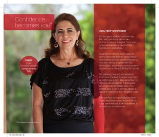 Aqui, você vai conseguir
Eu sempre trabalhei com vendas.
Percebi que deixar de vender
outros produtos e seguir firme com
a Tupperware era a opção mais
lucrativa e realizadora.
Quando comecei a fazer viagens,
como reconhecimento pelos meus
resultados, um mundo novo se abriu.
Vivi momentos surpreendentes.
Além disso, ter proporcionado ensino
superior para meus 3 filhos foi incrível.
No começo, tive alguns desafios.
Promover Experiências, por exemplo,
era difícil para mim. Mas acreditei no
sistema de vendas da Tupperware
e fui muito incentivada pelo meu
Distribuidor. Com o tempo, passei a
adquirir confiança e aí não parei mais.
Sempre falo do meu trabalho com
muito entusiasmo. Aqui é um ótimo
lugar para realizar sonhos e elevar a
autoestima das pessoas.
Nadir
Líder
Empreendedora
Campo Grande
MS
*A Confiança Transforma Você
Confidence
becomes you*
AF_V04_R03.indd 66 1/27/17 12:25
 
