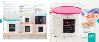 801761 | Tupper Caixa
Açúcar Bistrô
4,4Kg
24,9 comp. X 23,4 larg.
X 17,5 alt. (cm)
Preço sugerido: R$108,00
Por: R$
79,00
Hummm... Cheirinho de pipoca no ar!
Decora e organiza
sua cozinha*Podem ocorrer variações no tamanho dos grãos e densidade de cada tipo de arroz, gerando o não armazenamento completo do alimento na Tupper Caixa Arroz
Tupper Caixa Bistrô
4 | 800439 | Café 700g
5 | 800438 | Açúcar 1,4Kg
18,2 comp. X 16,7 larg. X 12,3 alt. (cm)
R$
56,00 cada
2 | 800440 | Tupper Caixa Sal Bistrô
1,3Kg
16,3 comp. X 15 larg. X 10,7 alt. (cm)
R$
47,00
1 | 892057 | Tupper Caixa Arroz Bistrô*
5Kg
24,9 comp. X 23,4 larg. X 17,5 alt. (cm)
R$
108,00
3 | 800434 | Tupper Caixa Feijão Bistrô
2Kg
20,1 comp. X 18,6 larg. X 13,3 alt. (cm)
R$
67,00
1
2
3
4
5
Linha Bistrô:
decora de um
jeito especial
4,4Kg
Armazenar
de desconto na
Tupper Caixa Açúcar
Bistrô 4,4Kg
26%
18 19
 