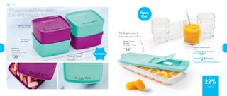 802991 | Copo Premier
295ml
8 comp. X 8 larg. X 9,2 alt. (cm)
1 Por: R$
35,00
4 Por: R$
27,00 cada
Cód. para 4 Copos Premier | 803214
803103 | “Sou só
emprestado, tá?!”
Jeitosinho
500ml cada
12,8 comp. X 11,2 larg.
X 5,6 alt. (cm)
R$
36,00 cada
803102 | “Vou,
mas volto!”
Novidades
#TupperwareDeVerdade
É só emprestado, tá?
Material flexível,
não racha!
802757 | Forma
de Gelo
30 comp. X 11 larg.
X 3,5 alt. (cm)
R$
55,00
Nova
Cor
Não derrama na hora de
transportar para o freezer
até
Freezer
de desconto na
página 23
22%
22 23
 