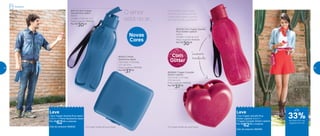 803113 | Eco Tupper
Garrafa Plus Jeans*
500ml
7,4 diâm. X 22,5 alt. (cm)
Preço sugerido: R$45,00
Por: R$
30,00
803154 | Eco Tupper Garrafa
Plus Glitter Lipstick*
500ml
7,4 diâm. X 22,5 alt. (cm)
Preço sugerido: R$45,00
Por: R$
30,00
Novas
Cores
Leve
1 Eco Tupper Garrafa Plus
Glitter Lipstick 500ml +
1 Tupper Coração Glitter Lipstick
Por: R$
62,00 o conjunto
Cód. do conjunto | 803163
Leve
1 Eco Tupper Garrafa Plus Jeans
500ml + 1 Porta Sanduíche Jeans
Por: R$
62,00 o conjunto
Cód. do conjunto | 803232
803231 | Porta
Sanduíche Jeans
13,9 comp. X 13,3 larg.
X 5,1 alt. (cm)
Preço sugerido: R$47,00
Por: R$
37,00
803058 | Tupper Coração
Glitter Lipstick
13,4 comp. X 13,1 larg.
X 5,2 alt. (cm)
Preço sugerido: R$47,00
Por: R$
37,00
Com
Glitter
*Eco Tupper Garrafa não vai ao freezer *Eco Tupper Garrafa não vai ao freezer
Demonstre todo o seu
carinho por ele e por ela
e aproveite para curtirem
os momentos, juntinhos!
O amor
está no ar...
Levemente
translúcidos
Geladeira
até
de desconto nas
páginas 44 e 45
33%
44 45
 