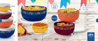 1 | 803124 | Tigela Toque Mágico
4,3 Litros
27,5 comp. X 26,7 larg. X 12,7 alt. (cm)
Preço sugerido: R$86,00
Por: R$
61,00
4 | 803125 | Tigela Toque Mágico
550ml
15,2 comp. X 14,8 larg. X 6,9 alt. (cm)
Preço sugerido: R$41,00
Por: R$
29,00
3 | 803122 | Tigela Toque Mágico
1,3 Litro
19 comp. X 19,4 larg. X 9,4 alt. (cm)
Preço sugerido: R$57,00
Por: R$
42,00
2 | 803123 | Tigela Toque Mágico
2,5 Litros
25,5 comp. X 26 larg. X 12,5 alt. (cm)
Preço sugerido: R$74,00
Por: R$
56,00
Lançamentos
1
4
2
3
É hora de servir
estas delícias
e aproveitar o
Arraiá!
550ml
1,3L
2,5L
4,3L de desconto nas
páginas 8 e 9
até
29%
8 9
 