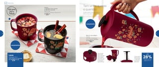 803114 | Jarra Mágica
2 Litros
13,4 diâm. X 24 alt. (cm)
Preço sugerido: R$128,00
Por: R$
92,00
Lançamento
Use a tampa
aberta, para
servir. Fechada,
para misturar.
Intermediário,
para servir com
mais controle.
A indicação
está na tampa
Trave a aba na
alça da Jarra
e movimente
o misturador
para cima e
para baixo
Tem vinho quente
e quentão
Lançamentos
Caneca
1 | 803109 | Vinho Quente
2 | 803108 | Quentão
350ml cada
11,2 comp. X 9,2 larg. X 8,9 alt. (cm)
R$
35,00
1
2
Leve
2 Canecas 350ml
Vinho Quente ou Quentão
Por: R$
25,00 cada
E para deixar aquele gostinho
bom, é só usar o misturador!
de desconto nas
páginas 10 e 11
até
Festa Junina
28%
10 11
 