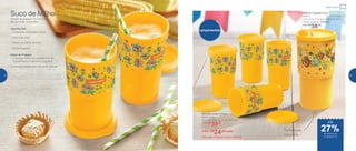 803151 | Guarda Suco
950ml
19,3 comp. X 10 larg. X 10,8 alt. (cm)
Preço sugerido: R$52,00
Por: R$
38,00
Lançamentos
803150 | Copo Colors
350ml cada
8,5 comp. X 8 larg. X 14,1 alt. (cm)
1 Por: R$
33,00
4 Por: R$
24,00 cada
Cód. para 4 Copos Colors | 803159
Perfeito para
transportar
Suco de Milho
Tempo de preparo: 10 minutos
Rendimento: 2 porções
Modo de Preparo:
1. Coloque todos os ingredientes no
liquidificador, bata bem e peneire.
2. Leve ao refrigerador até gelar e sirva.
Ingredientes:
- 1 xícara de milho bem macio
- 300ml de leite
- 100ml de creme de leite
- Açúcar a gosto
até
Festa Junina
de desconto
na página 13
27%
12 13
 